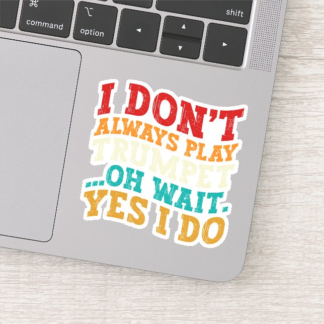 I Don't Always Play Trumpet Oh Wait Yes I Do Funny Sticker (Detail)
