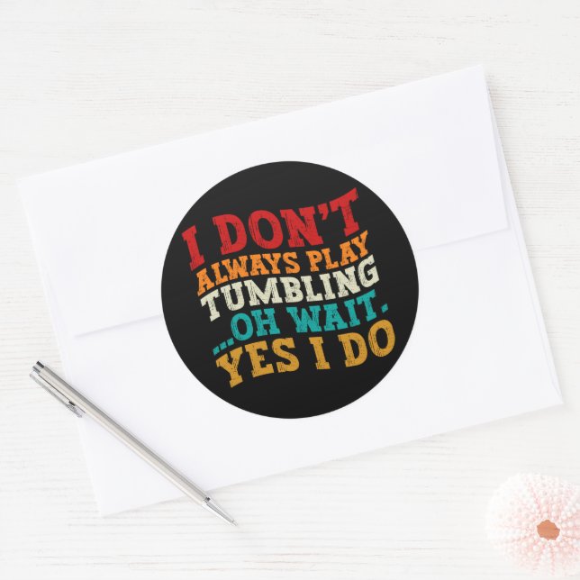 I Don't Always Play Tumbling Oh Wait Yes I Do Cool Classic Round Sticker (Envelope)