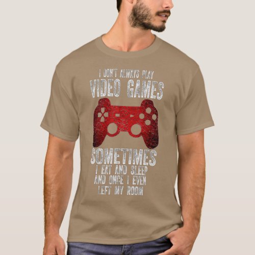 I Dont Always Play Video Games Funny  Boys ns 3 T_Shirt