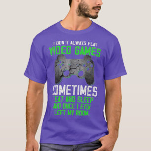 I Dont Always Play Video Games Funny Boys ns (5) T-Shirt