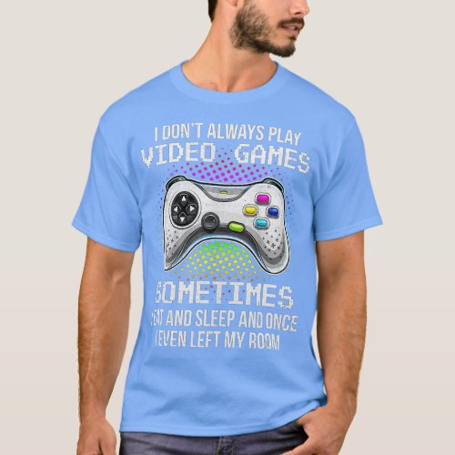 I DonT Always Play Video Games Funny  Boys ns 7 T_Shirt