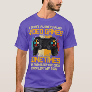 I Dont Always Play Video Games Funny Boys ns (9) T-Shirt