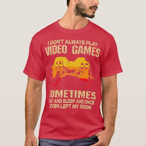 I Dont Always Play Video Games Funny  Boys ns Kids T_Shirt