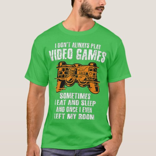 I Dont Always Play Video Games Funny  Boys ns Men T_Shirt