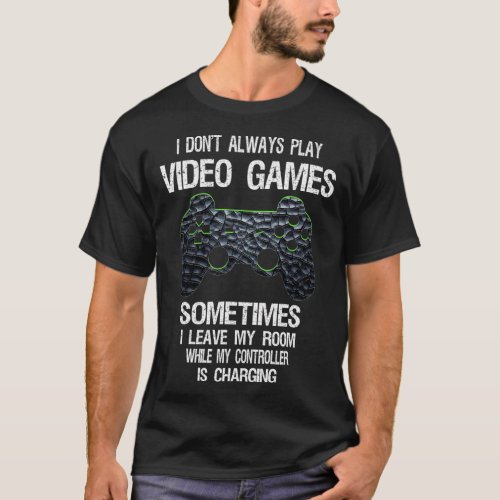 I Dont Always Play Video Games Funny  Boys ns  T_Shirt