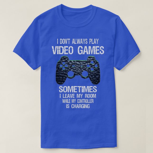 I Don't Always Play Video Games Funny  Boys ns  T-Shirt (Design Front)