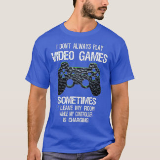 I Don't Always Play Video Games Funny Boys ns T-Shirt