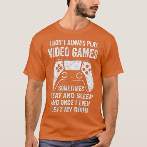 I Dont Always Play Video Games Funny  Boys ns      T_Shirt