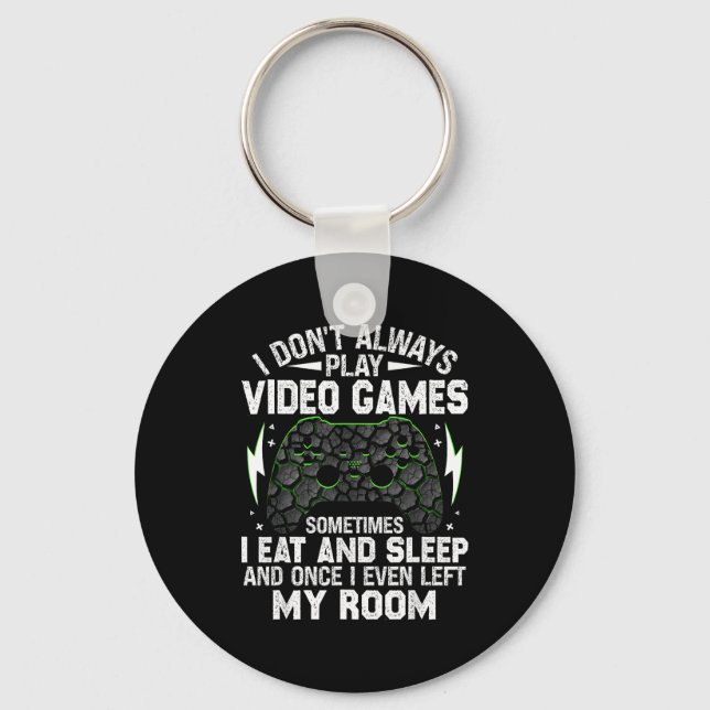 I Don't Always Play Video Games Funny Gamer Boys M Keychain (Front)