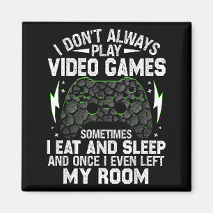 I Don't Always Play Video Games Funny Gamer Boys M Magnet