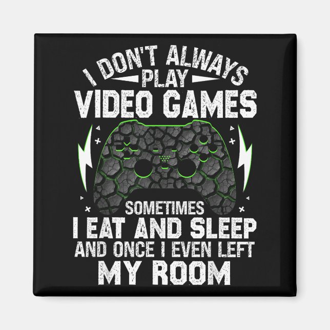 I Don't Always Play Video Games Funny Gamer Boys M Magnet (Front)