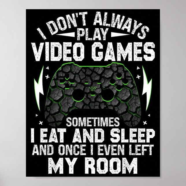 I Don't Always Play Video Games Funny Gamer Boys M Poster (Front)