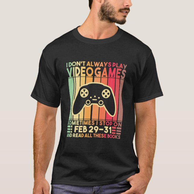 I Don't Always Play Video Games Funny Gamer Boys T T-Shirt (Front)