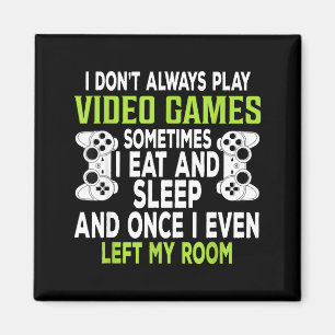 I Don't Always Play Video Games Funny Gamer Gift B Magnet