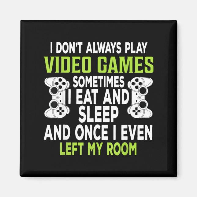 I Don't Always Play Video Games Funny Gamer Gift B Magnet (Front)