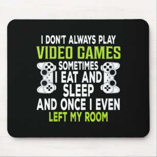 I Don't Always Play Video Games Funny Gamer Gift B Mouse Pad