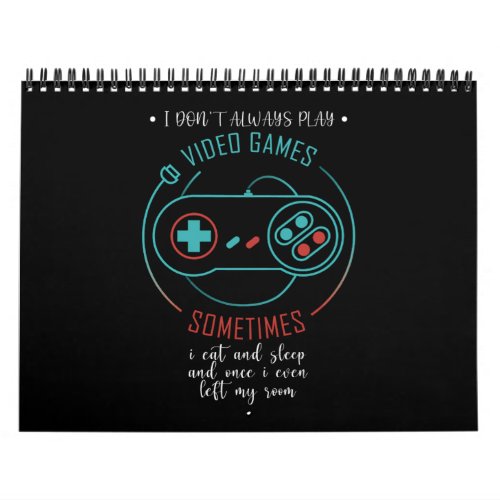 I Dont Always Play Video Games Funny Gamer Gift Calendar