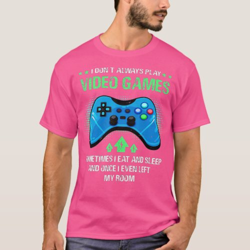I Dont Always Play Video Games Funny  Gift Boys n T_Shirt