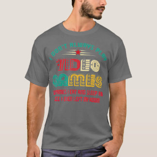I Dont Always Play Video Games Funny Gifts For s  T-Shirt