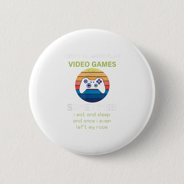 I Don't Always Play Video Games Funny V Button (Front)