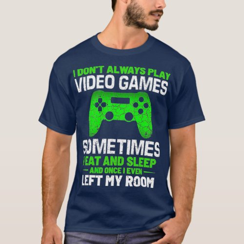I Dont Always Play Video Games  Funny Video  Boys T_Shirt