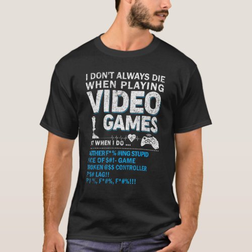 I Dont Always Play Video Games  Gamer  Boys Men T_Shirt