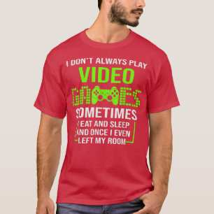 I DONT ALWAYS PLAY VIDEO GAMES Gamer Boys Teens Fu T-Shirt