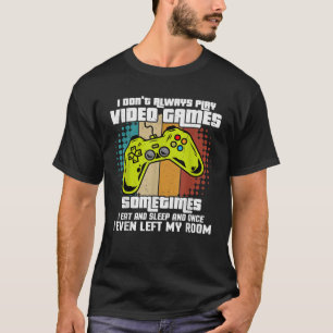 I DONT ALWAYS PLAY VIDEO GAMES Gamer Boys Teens Fu T-Shirt