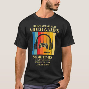 I Don't Always Play Video Games Gamer Boys Teens T-Shirt