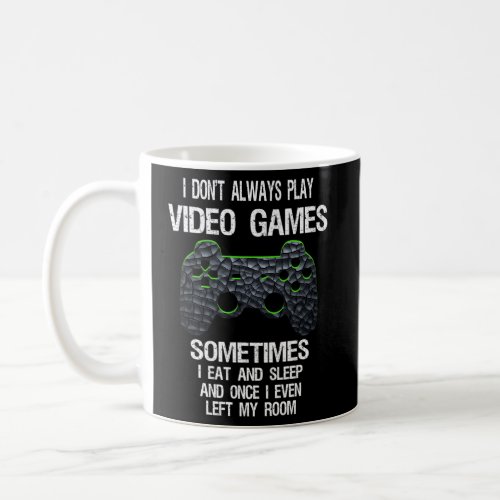 I DonT Always Play Video Games Gamer Ns Coffee Mug