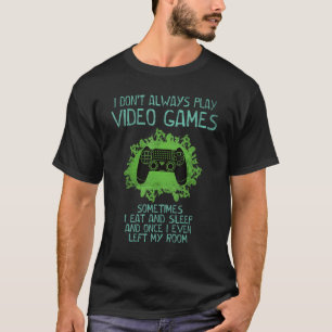 I Don't Always Play Video Games Gamer Saying Boy T-Shirt