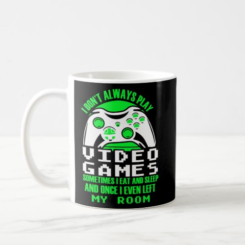 I dont always play Video Games  gaming Clothing pl Coffee Mug