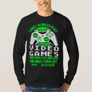 I dont always play Video Games  gaming Clothing pl T-Shirt