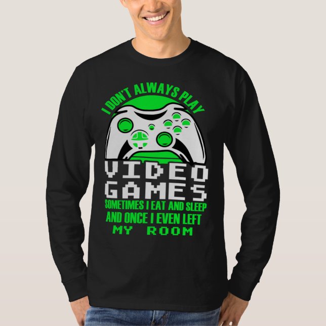 I dont always play Video Games  gaming Clothing pl T-Shirt (Front)