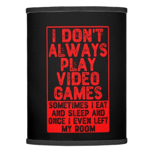 I Dont Always Play Video Games Lamp Shade