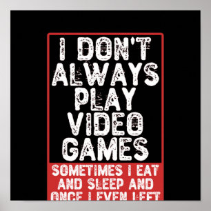 I Don't Always Play Video Games Poster