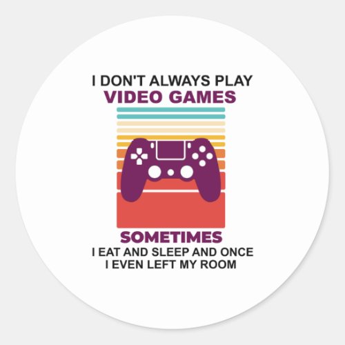 I dont always play video games sometimes i eat classic round sticker