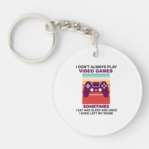 I dont always play video games sometimes i eat keychain