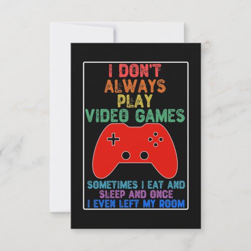 I Dont Always Play Video Games Thank You Card