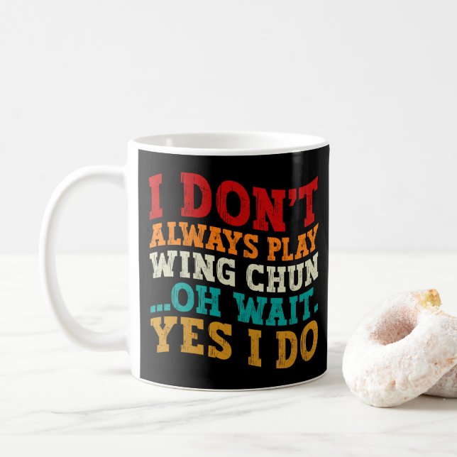 I Don't Always Play Wing Chun Oh Wait Yes I Do Coffee Mug (With Donut)