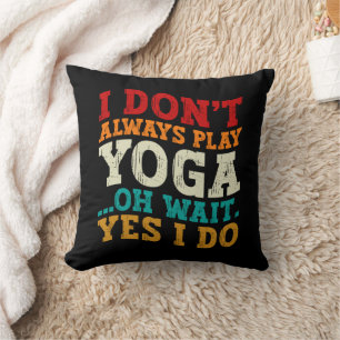 I Don't Always Play Yoga Oh Wait Yes I Do Fitness Throw Pillow