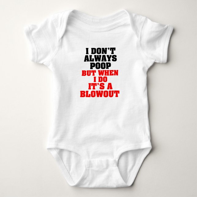 I don't always poop but when i do it's a Blowout Baby Bodysuit (Front)