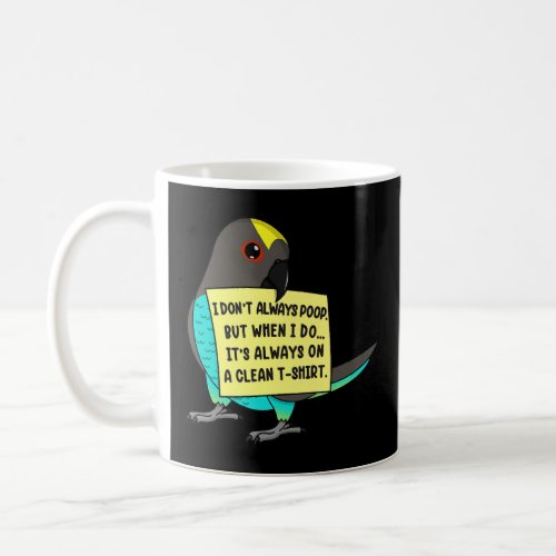 I Dont Always Poop But When  I Meyers Parrot  Coffee Mug