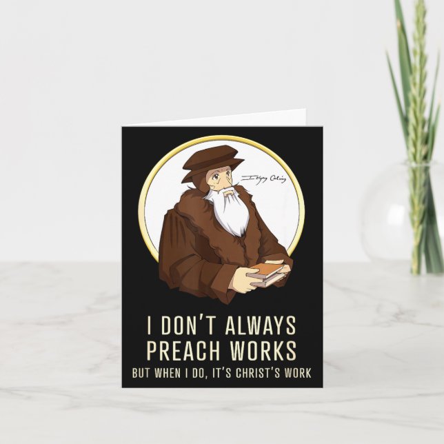 I Don't Always Preach Works - Funny John Calvin Gi Card (Front)