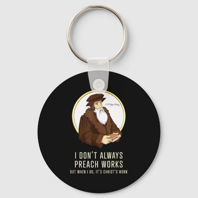 I Don't Always Preach Works - Funny John Calvin Gi Keychain (Front)