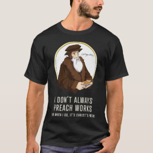 I don't always preach works funny John Calvin gif T-Shirt