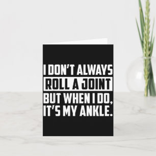 I Don't Always Roll A Joint But When I Do, It's My Card
