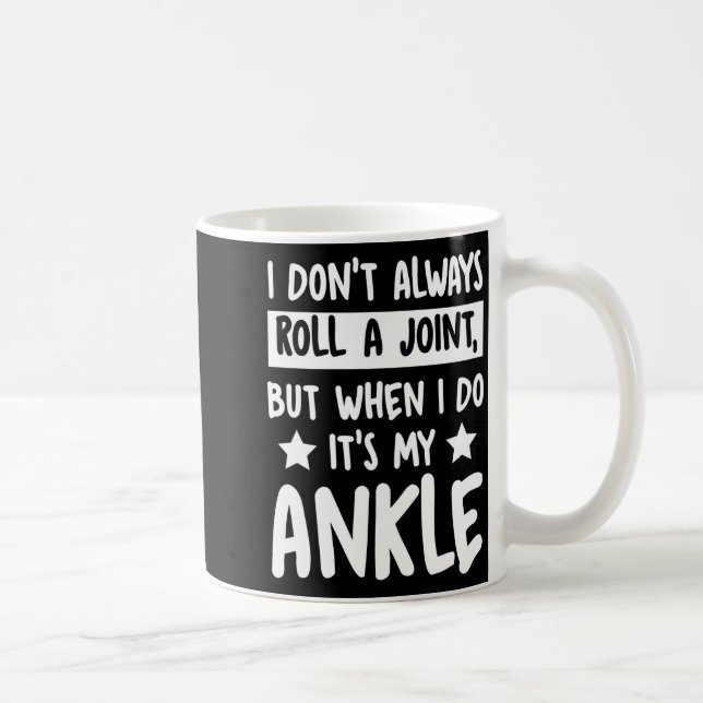 I Don't Always Roll A Joint But When I Do It's My  Coffee Mug (Right)