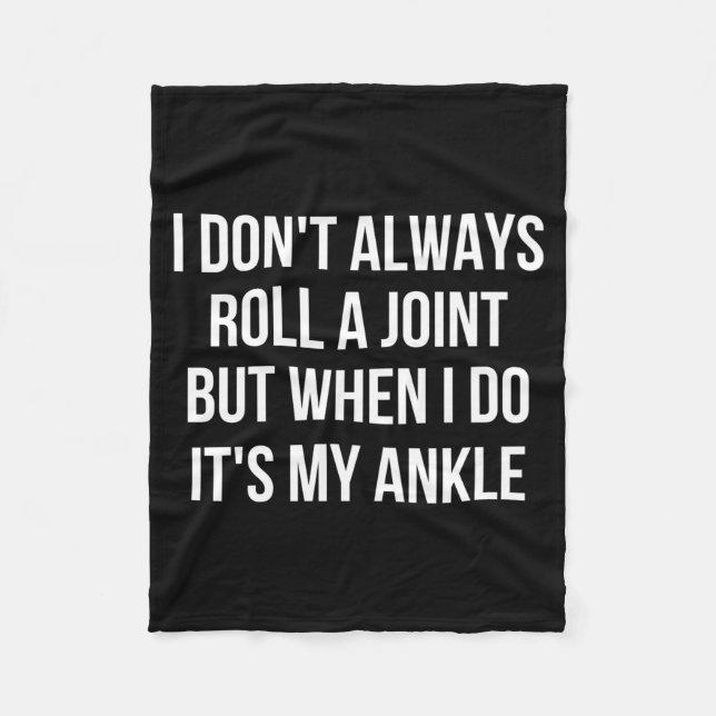 I Dont Always Roll A Joint Funny Ankle Saying  Fleece Blanket (Front)