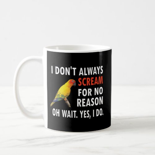 I DonT Always Scream Conure Owner Bird Sun Conure Coffee Mug